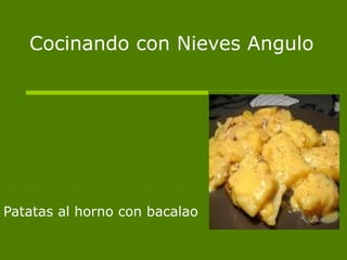 Cocinando con Nieves Angulo
Patatas al horno con bacalao
 