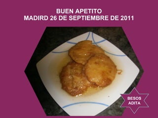 BUEN APETITO MADIRD 26 DE SEPTIEMBRE DE 2011 BESOS ADITA 