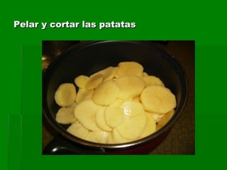 Pelar y cortar las patatas 