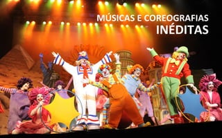 MÚSICAS E COREOGRAFIAS
           INÉDITAS
 