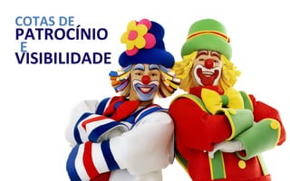 COTAS DE
PATROCÍNIO
 E
VISIBILIDADE
 