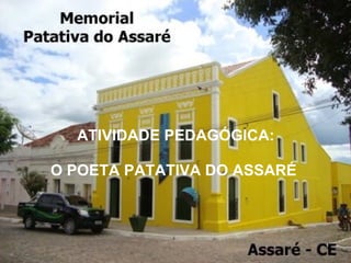           ATIVIDADE PEDAGÓGICA:   O POETA PATATIVA DO ASSARÉ  