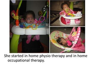 She started in home physio therapy and in home
occupational therapy.
 