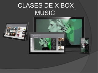 CLASES DE X BOX
    MUSIC
 