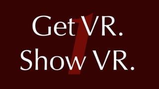 @thatpatrickguy
1Get VR.
Show VR.
 