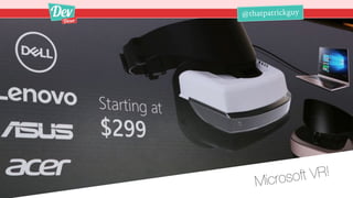 @thatpatrickguy@thatpatrickguy
Microsoft VR!
 