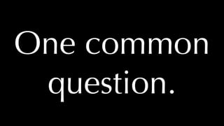 @thatpatrickguy
One common
question.
 