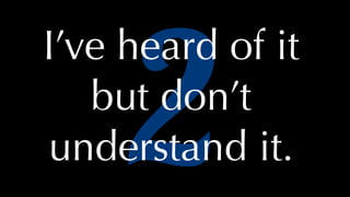@thatpatrickguy
2
I’ve heard of it
but don’t
understand it.
 