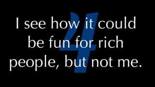 @thatpatrickguy
4
I see how it could
be fun for rich
people, but not me.
 