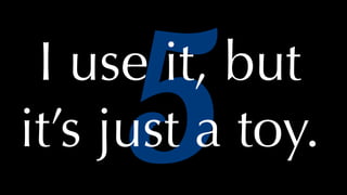 @thatpatrickguy
5I use it, but
it’s just a toy.
 