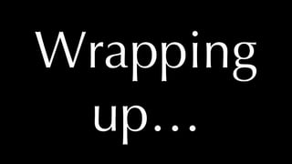 @thatpatrickguy
Wrapping
up…
 