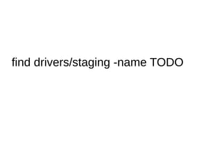 find drivers/staging -name TODO
 