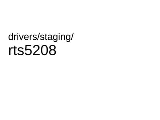 drivers/staging/
rts5208
 