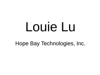 Louie Lu
Hope Bay Technologies, Inc.
 