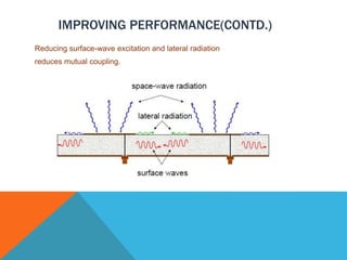 IMPROVING PERFORMANCE(CONTD.)
Reducing surface-wave excitation and lateral radiation
reduces mutual coupling.
 