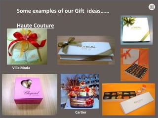 Some examples of our Gift ideas……

  Haute Couture




Villa Moda




                      Cartier
 