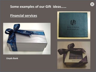 Some examples of our Gift ideas……

   Financial services




Lloyds Bank
 
