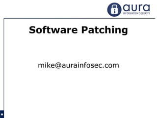Software Patching


 mike@aurainfosec.com
 