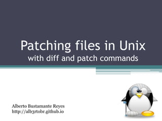 Patching files in Unix
with diff and patch commands
Alberto Bustamante Reyes
http://alb3rtobr.github.io
 