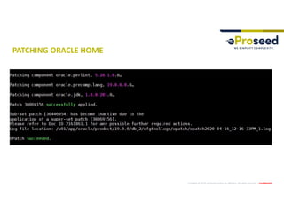 Copyright © 2019, eProseed and/or its affiliates. All rights reserved. | Confidential
PATCHING ORACLE HOME
 