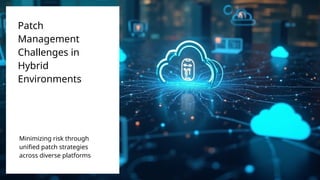 Platform Management Patch Patch Management Challenges in Hybrid Environments | PPTX