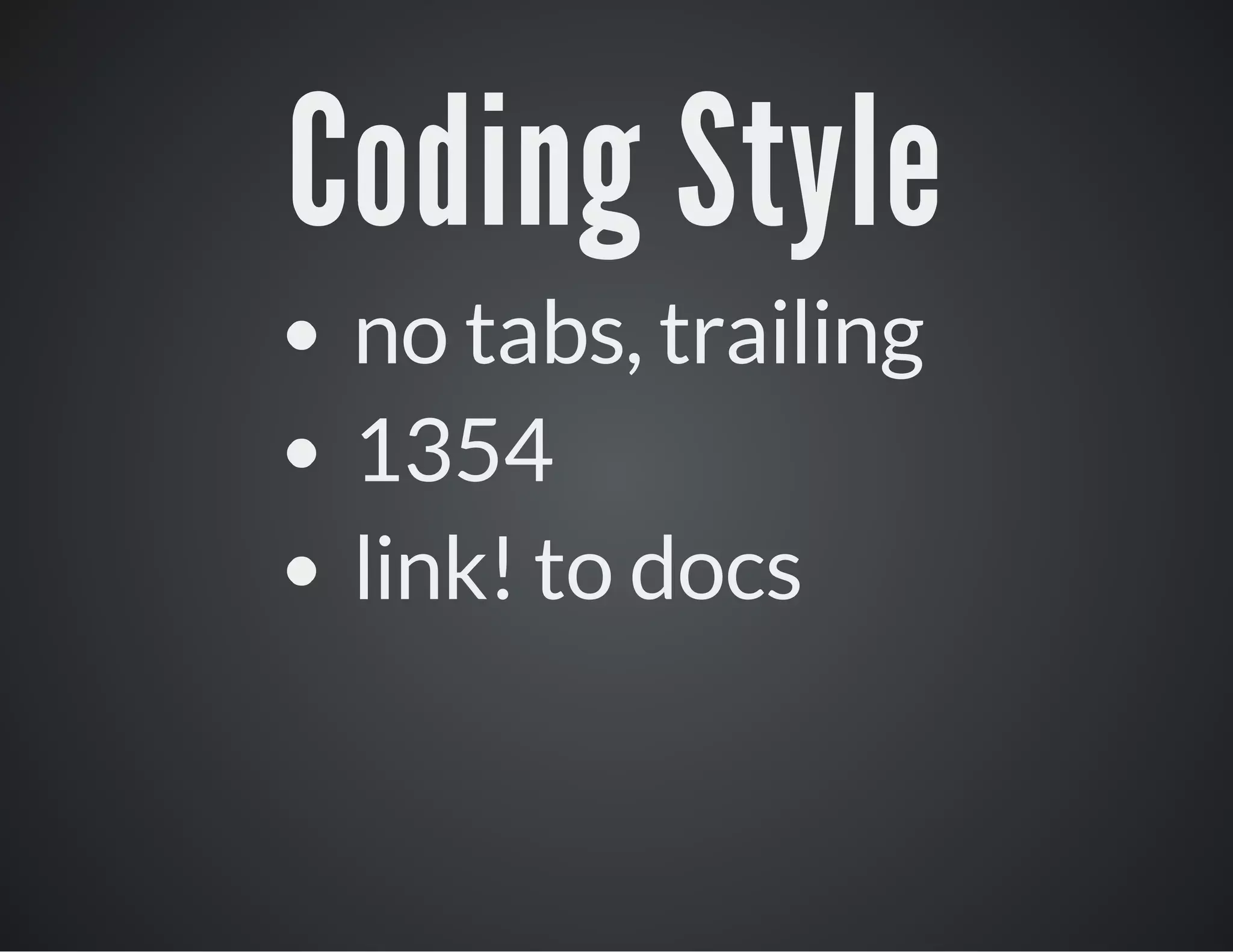 Coding Style
no tabs, trailing
1354
link! to docs

 