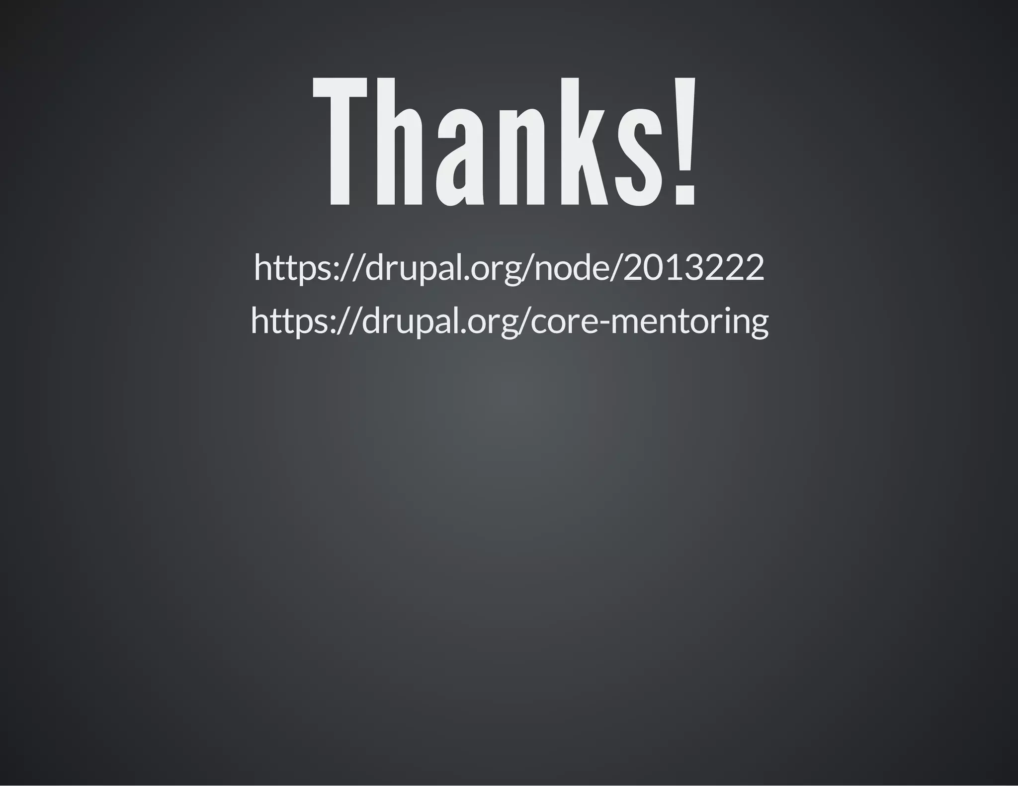 Thanks!

https://drupal.org/node/2013222
https://drupal.org/core-mentoring

 