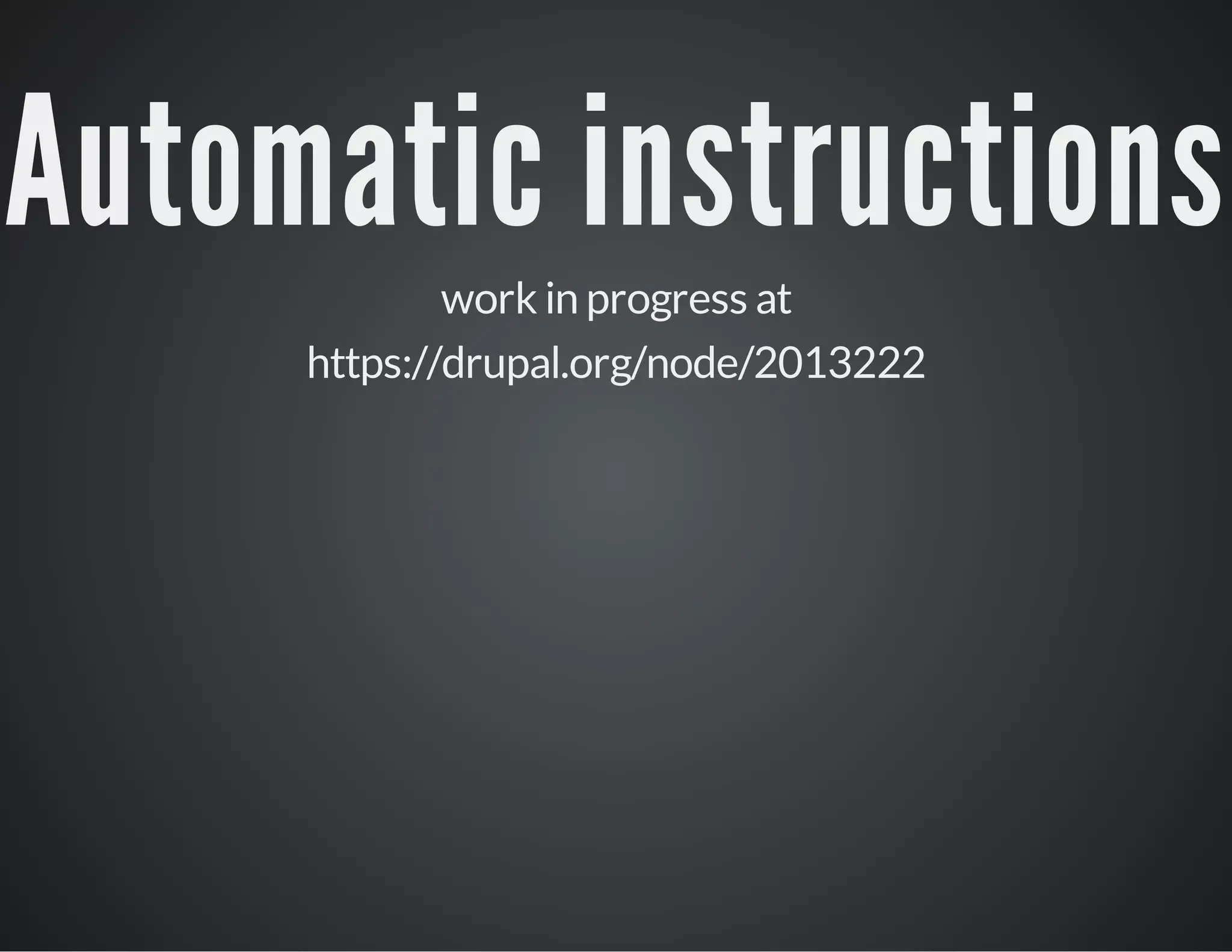 Automatic instructions
work in progress at
https://drupal.org/node/2013222

 