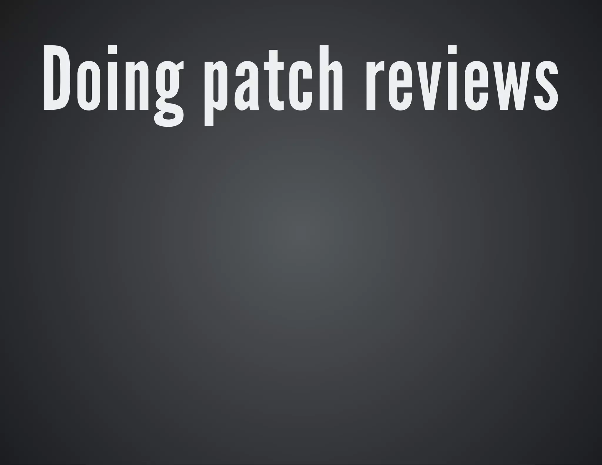Doing patch reviews

 