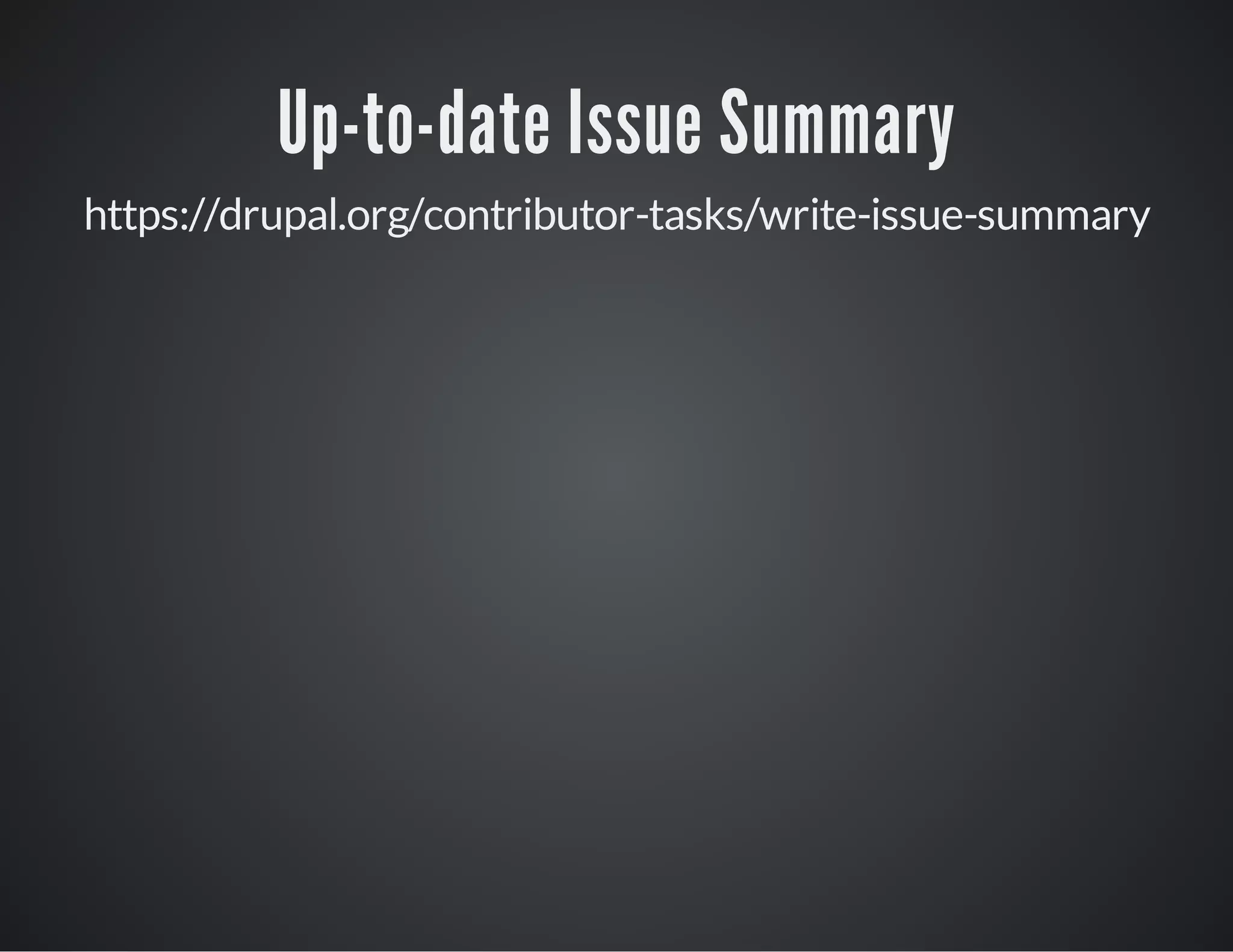 Up-to-date Issue Summary
https://drupal.org/contributor-tasks/write-issue-summary

 