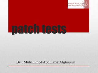 patch tests
By : Muhammed Abdulaziz Alghurery
 