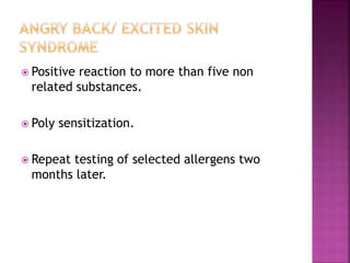  Positive reaction to more than five non
related substances.
 Poly sensitization.
 Repeat testing of selected allergens two
months later.
 