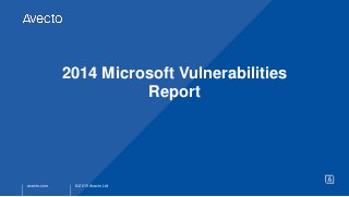 © 2015 Avecto Ltdavecto.com
2014 Microsoft Vulnerabilities
Report
 