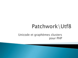 Unicode et graphèmes clusters
                   pour PHP
 