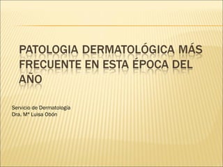 Servicio de Dermatología
Dra. Mª Luisa Obón
 