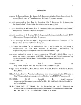 58
Referencias
Agencia de Renovación del Territorio. (s.f). Propuesta técnica. Pacto Comunitario del
pueblo Nukak para la ...