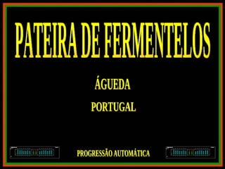 PATEIRA DE FERMENTELOS ÁGUEDA PORTUGAL PROGRESSÃO AUTOMÁTICA 