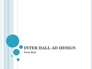 INTER HALL AD DESIGN Patel Hall 