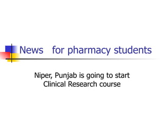 News for pharmacy students Niper, Punjab is going to start Clinical Research course 