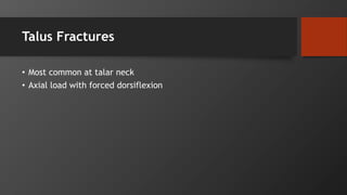 Talus Fractures
• Most common at talar neck
• Axial load with forced dorsiflexion
 