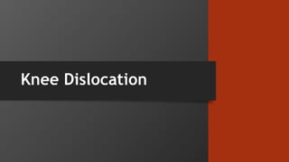 Knee Dislocation
 