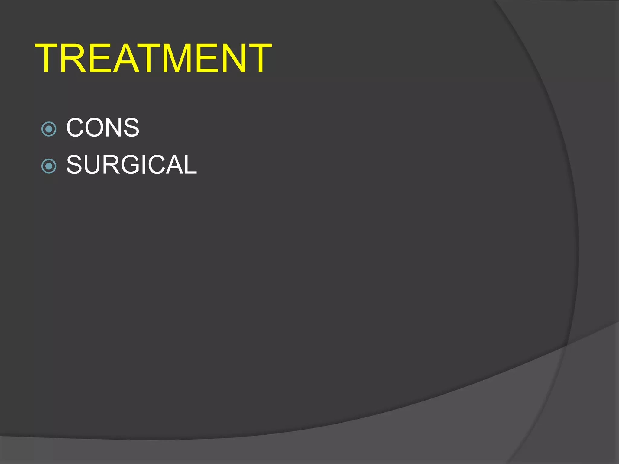 TREATMENT
 CONS
 SURGICAL
 