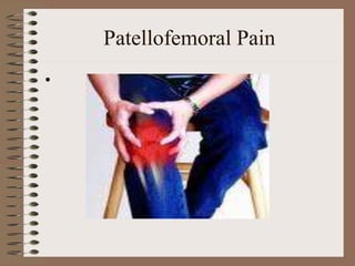 Patellofemoral Pain
•
 