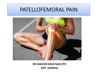 PATELLOFEMORAL PAIN
DR HARLEEN KAUR NAGI (PT)
MPT (SPORTS)
 