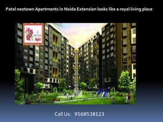 Patel neotown Apartments in Noida Extension looks like a royal living place
Call Us: 9560538123
 