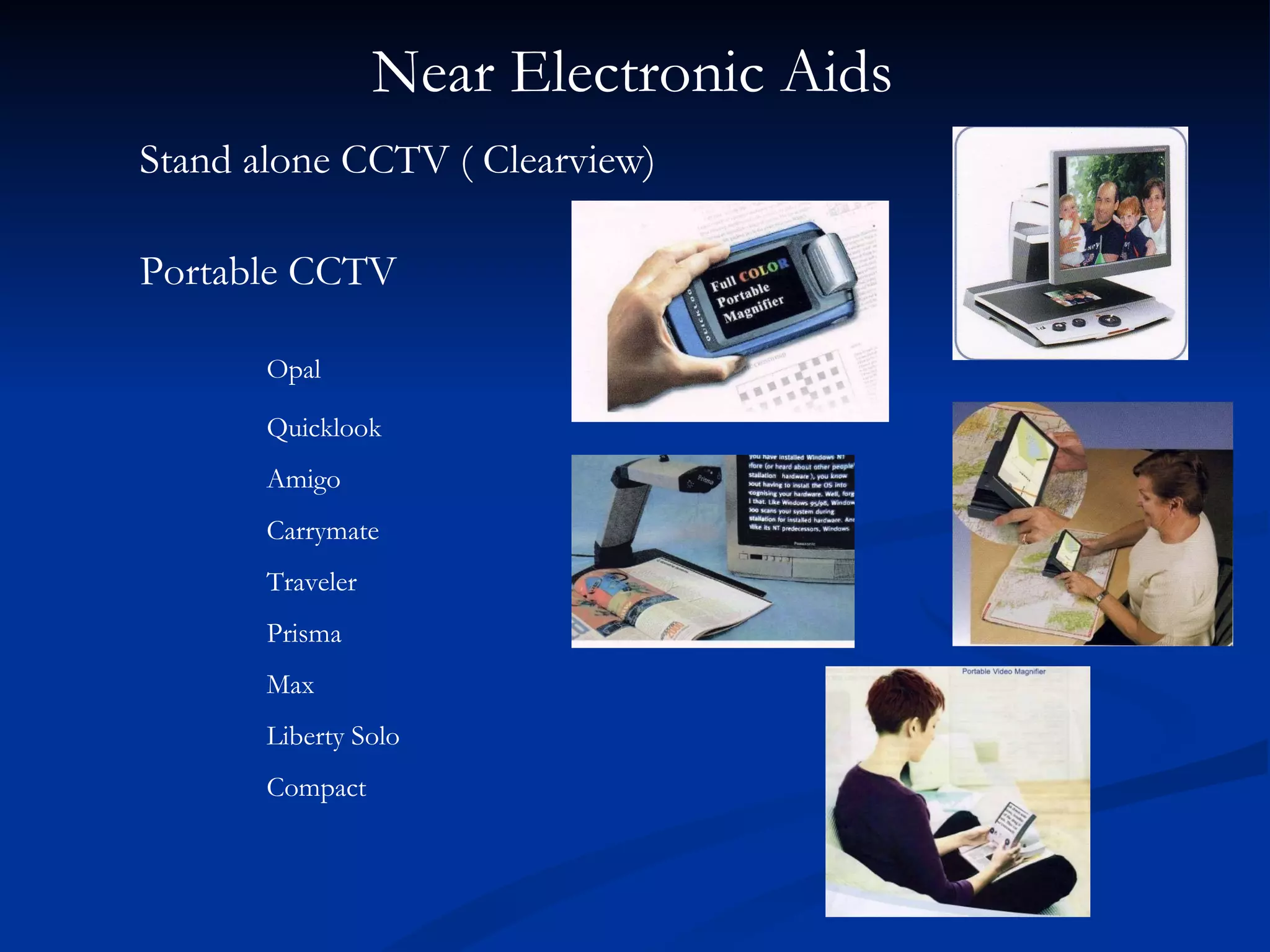 Near Electronic Aids   Stand alone CCTV ( Clearview) Portable CCTV   Opal Quicklook Amigo Carrymate Traveler Prisma Max Liberty Solo Compact 