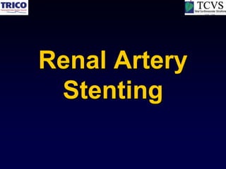 Renal Artery
 Stenting
 