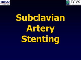 Subclavian
  Artery
 Stenting
 