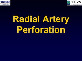 Radial Artery
 Perforation
 