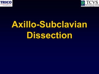 Axillo-Subclavian
   Dissection
 